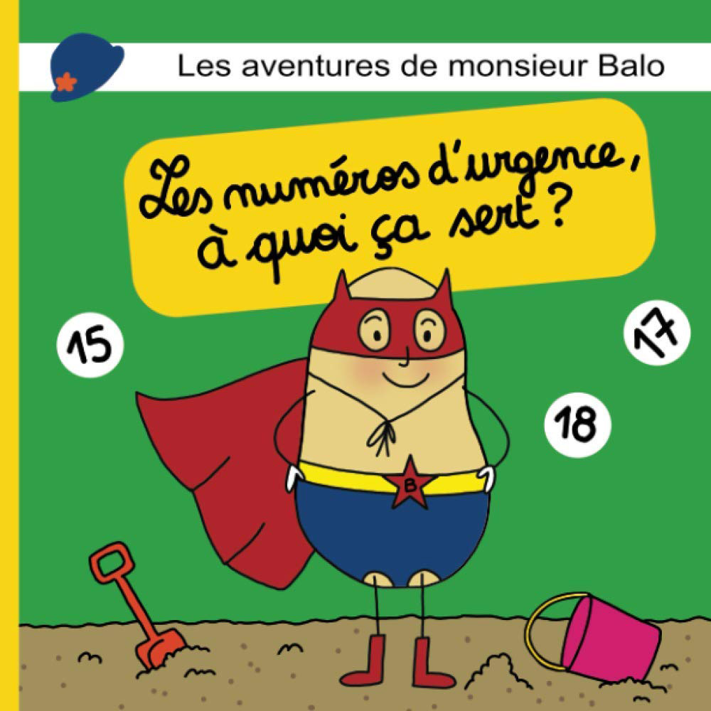 Les aventures de monsieur Balo: Les numéros d'urgence, à quoi ça sert?: (Une merveilleuse histoire du soir pour les petits bouts - Super hero pour enfants 2 ans à 7 ans)