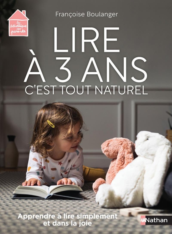 Lire à 3 ans, c'est tout naturel: apprendre à lire simplement et dans la joie