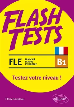 FLE. Flash Tests. B1. Testez votre niveau de français! (français langue étrangère)
