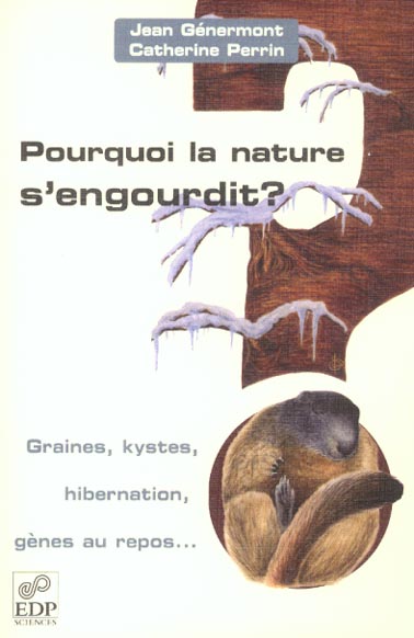 POURQUOI LA NATURE S'ENGOURDIT?GRAINES, KYSTES, HIBERNATION