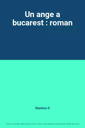 Un ange a bucarest: roman - Sheldon-S