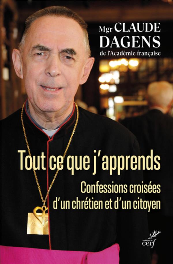 Tout ce que j'apprends: confessions croisées d'un chrétien et d'un citoyen