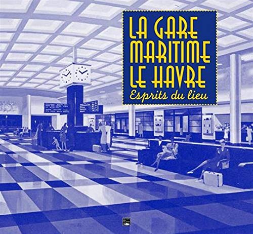 La gare maritime du Havre, l'esprit du lieu