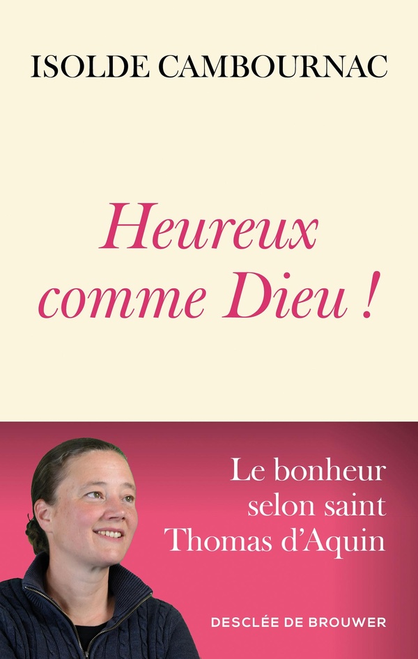 Heureux comme Dieu!: le bonheur selon saint Thomas d'Aquin