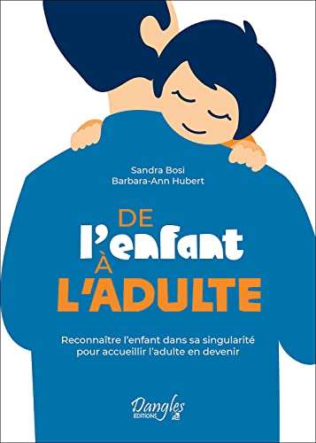 De l'enfant à l'adulte: reconnaître l'enfant dans sa singularité pour accueillir l'adulte en devenir