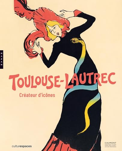 Toulouse-Lautrec: Créateur d'icônes - Catalogue officiel d'exposition