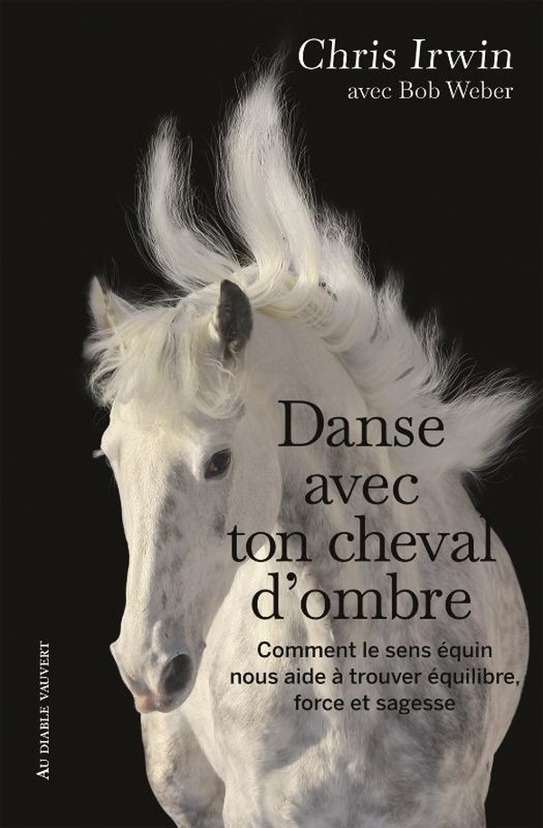 Danse avec ton cheval d'ombre: comment le sens équin nous aide à trouver équilibre, force et sagesse: un guide de développement personnel du cavalier