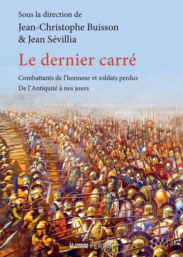 Le dernier carré: combattants de l'honneur et soldats perdus: de l'Antiquité à nos jours