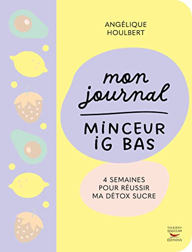 Mon journal minceur ig bas: 4 semaines pour réussir ma detox sucre