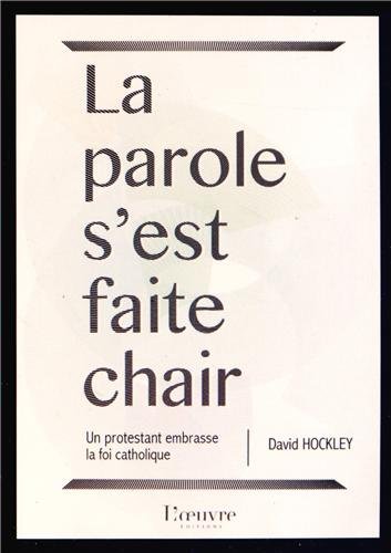 La parole s'est faite chair - itinéraire d'un protestant converti à la foi catholique
