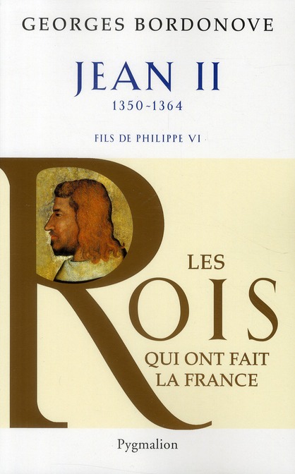 Les rois qui ont fait la France: les Valois. Vol. 1. Jean II: le Bon
