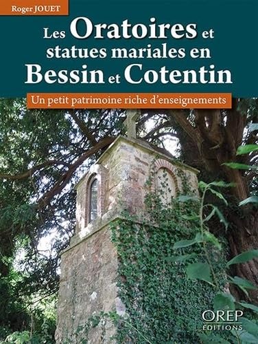Les oratoires et statues mariales en bessin et cotentin: un petit patrimoine riche d'enseignements