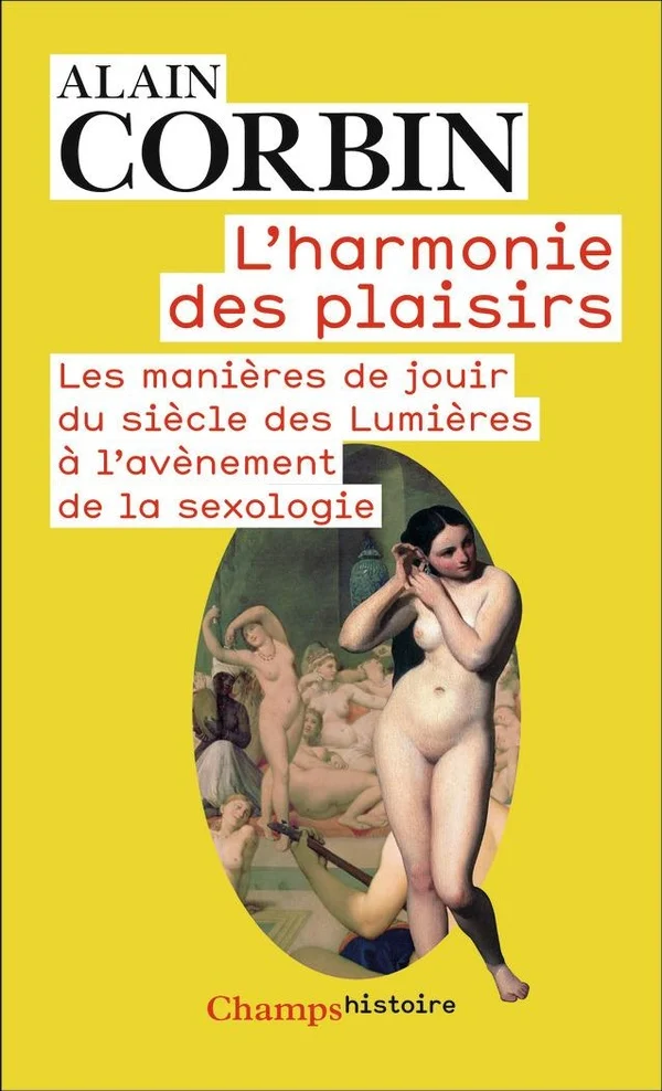 L'harmonie des plaisirs: les manières de jouir du siècle des lumières à l'avènement de la sexologie