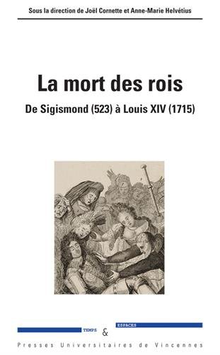 La mort des rois - de Sigismond (523) à Louis XIV (1715)