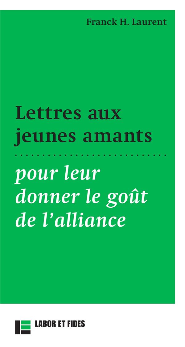 Lettres aux jeunes amants: pour leur donner le goût de l'alliance