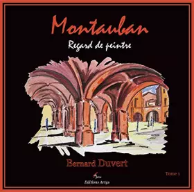 Montauban - regard de peintre t.1