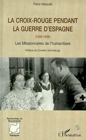 LA CROIX ROUGE PENDANT LA GUERRE D'ESPAGNE (1936-1939): Les missionnaires de l'humanitaire