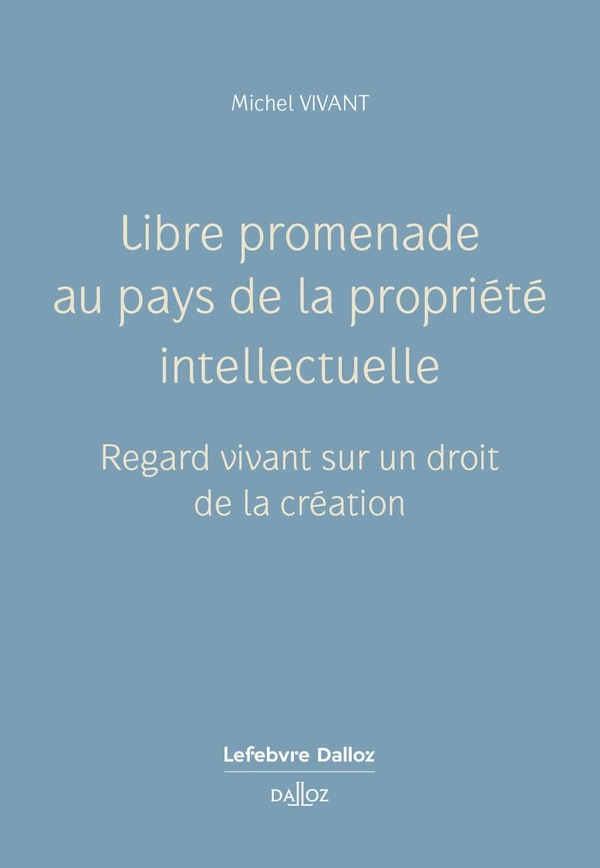Libre promenade au pays de la propriété intellectuelle: regard vivant sur un droit de la création