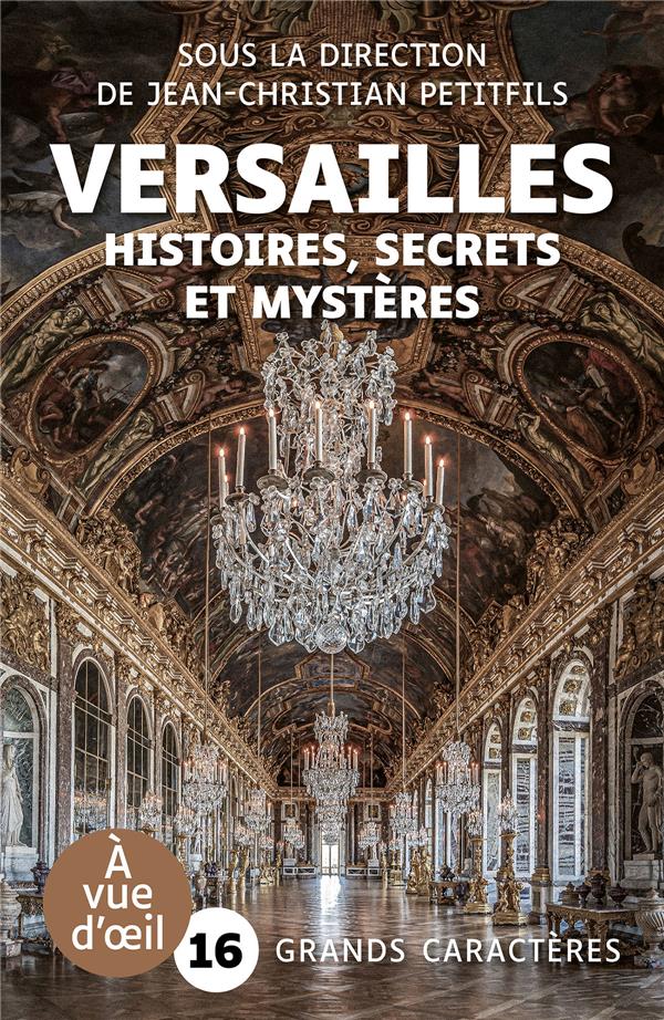 VERSAILLES - HISTOIRES SECRETS ET MYSTERES - Grands caractères, édition accessible pour les malvoyants