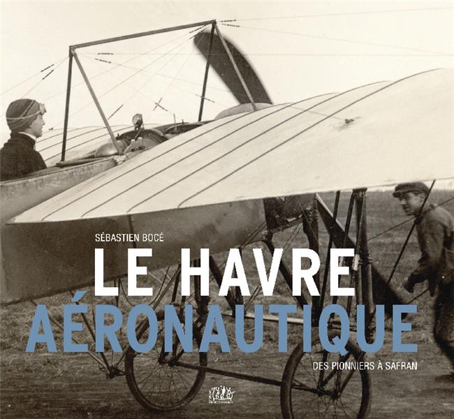Le havre aéronautique - des pionniers à safran