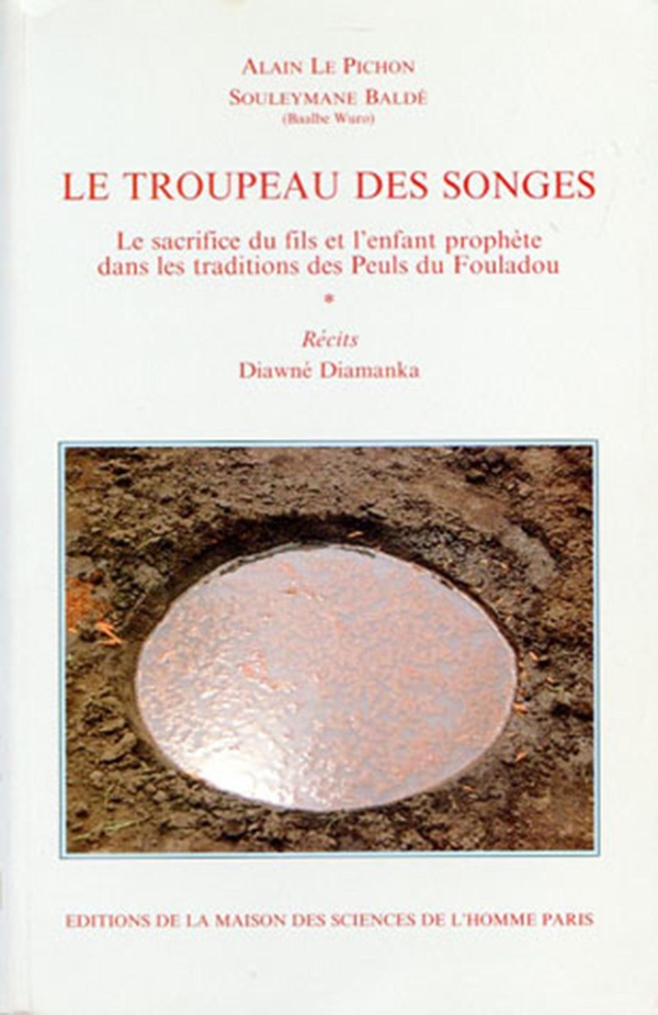 Le Troupeau des songes: Le sacrifice du fils et l'enfant prophète dans les traditions des Peuls du Fouladou. Récits. Diawné Diamanka
