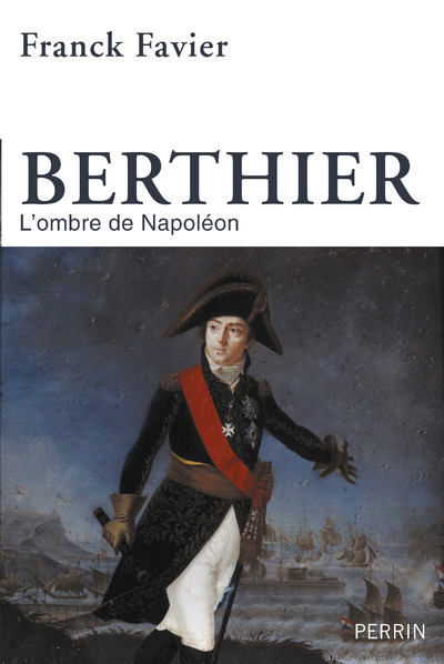 Berthier: l'ombre de Napoléon