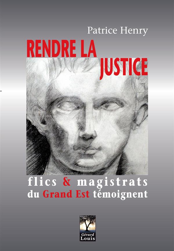 Rendre la justice - flics et magistrats du grand est témoignent