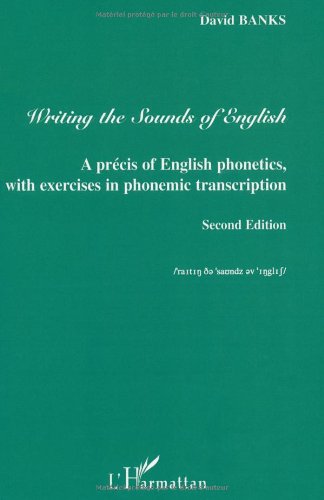 Writing the Sounds of English: A precis of English phonetics with exercises in phonemic transcription - Second Edition (2e édition)