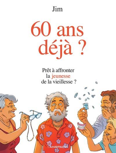 60 ans déjà?: prêt à affronter la jeunesse de la vieillesse?