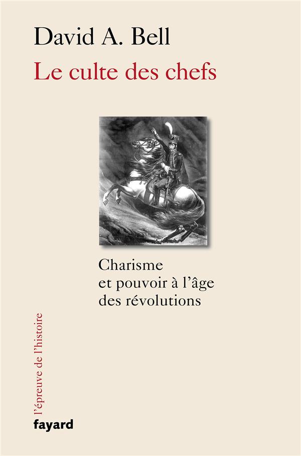 Le culte des chefs: charisme et pouvoir à l'âge des révolutions