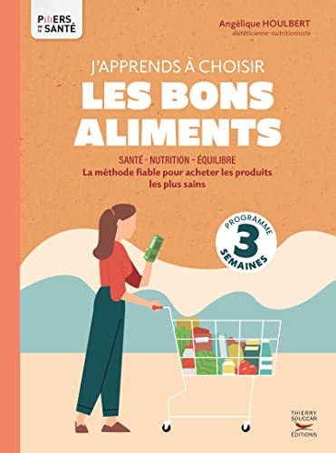 J'apprends à choisir les bons aliments: la méthode fiable pour acheter les produits les plus sains