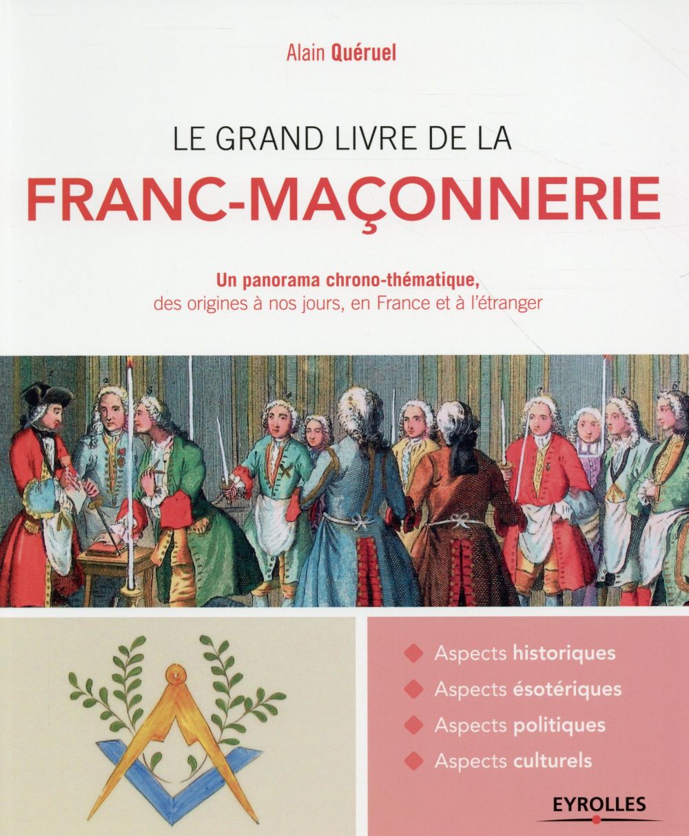 Le grand livre de la franc-maçonnerie - Un panorama chrono-thématique, des origines à nos jours, en France et à l'étranger.