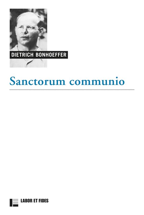Oeuvres de Dietrich Bonhoeffer. Vol. 1. Sanctorum communio: une recherche dogmatique sur la sociologie de l'Eglise