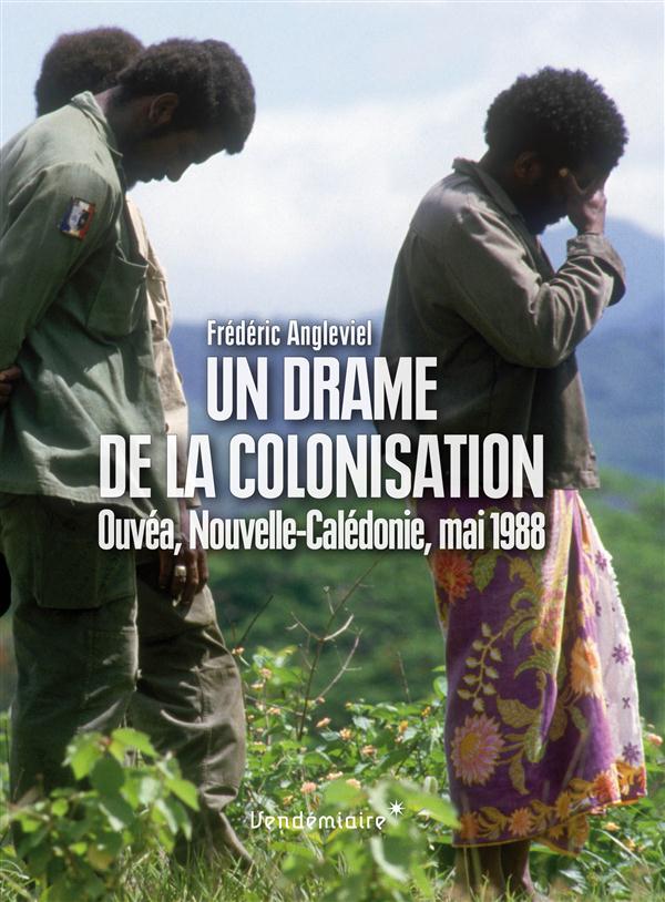 Un drame de la colonisation: Ouvéa, Nouvelle-Calédonie, mai 1988