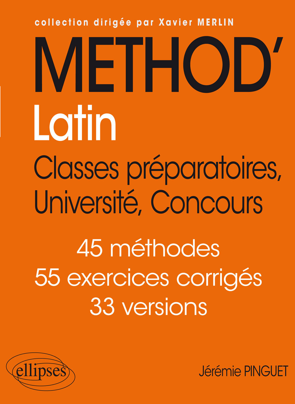 Méthod'latin: classes préparatoires, université, concours: 45 méthodes, 55 exercices corrigés, 33 versions