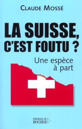 La suisse, c'est foutu? - une espece a part