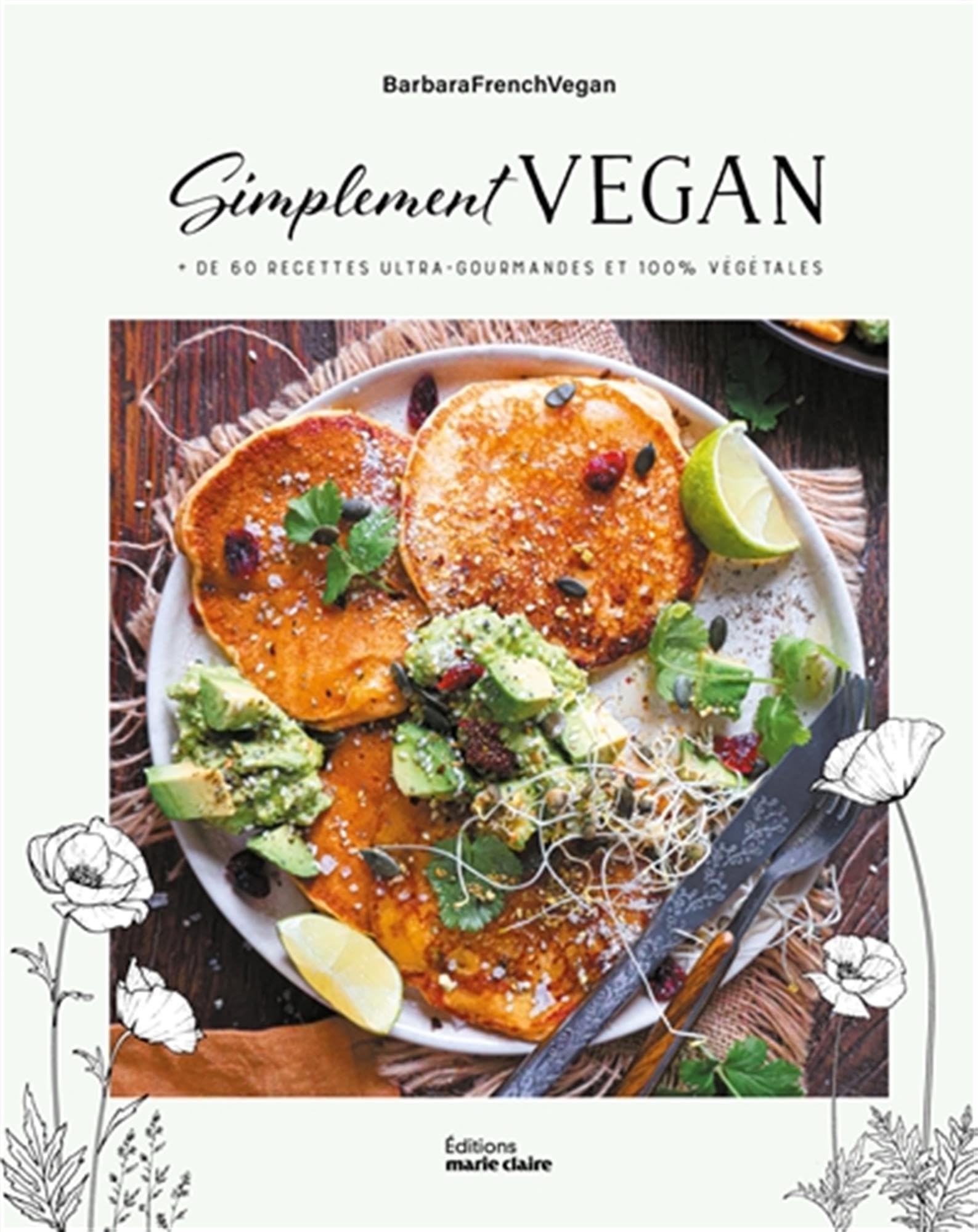 Simplement vegan: Plus de 60 recettes ultra-gourmandes et 100% végétales