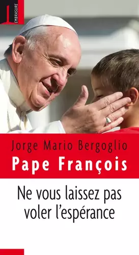Ne vous laissez pas voler l'espérance - Pape François