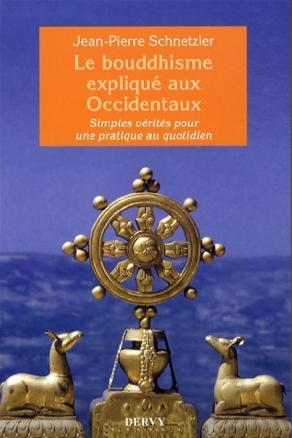 Le bouddhisme expliqué aux Occidentaux: simples vérités pour une pratique au quotidien