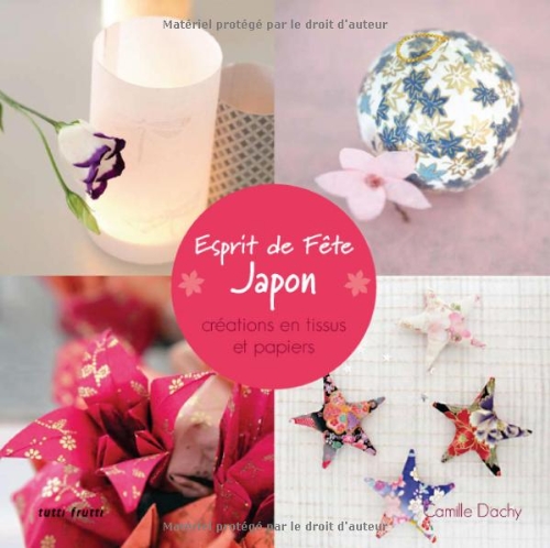 Esprit de fête Japon: Créations en tissus et papiers - Camille Dachy