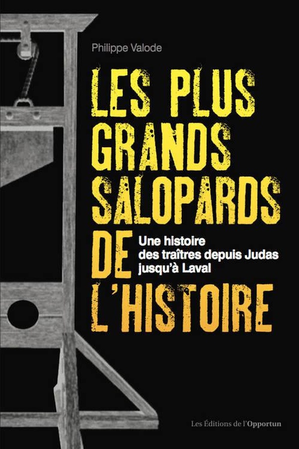 Les plus grands salopards de l'histoire -Une histoire des traîtres depuis Judas jusqu'à Laval
