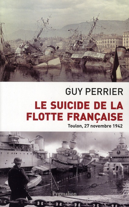 Le suicide de la flotte française: Toulon, 27 novembre 1942
