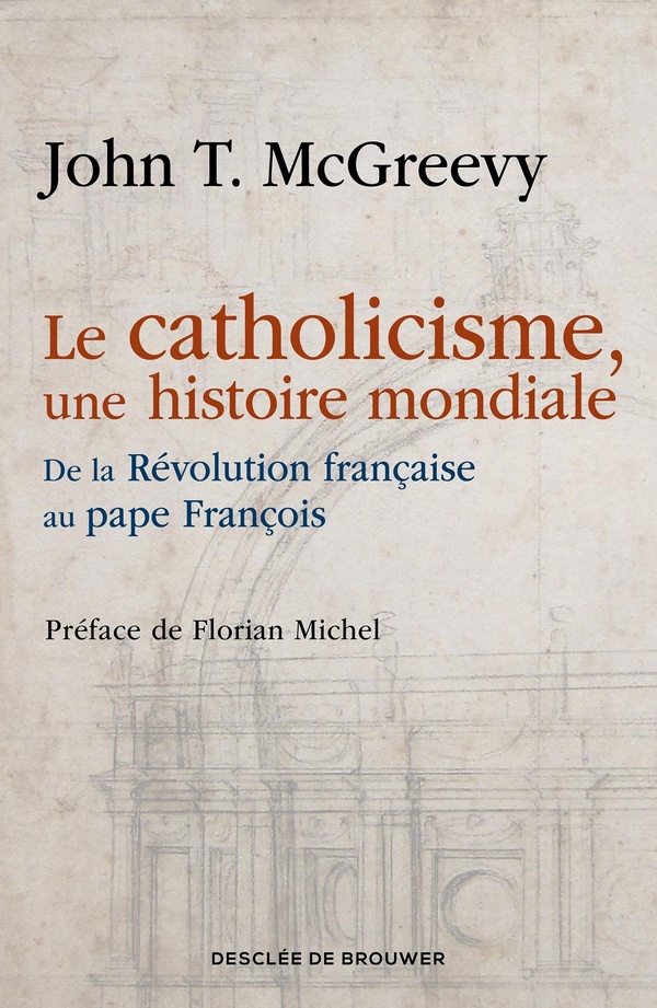 Le catholicisme, une histoire mondiale: de la Révolution française au pape François