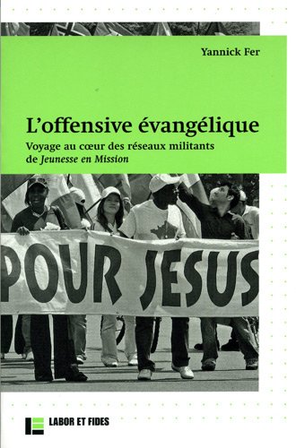 L'offensive évangélique - Voyage au coeur des réseaux militants de Jeunesses en Mission