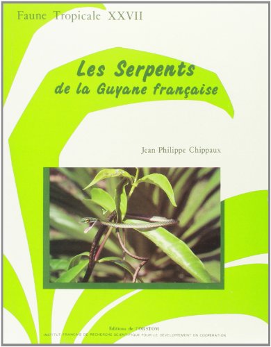 Les serpents de la Guyane francaise: Faune tropicale XXVII