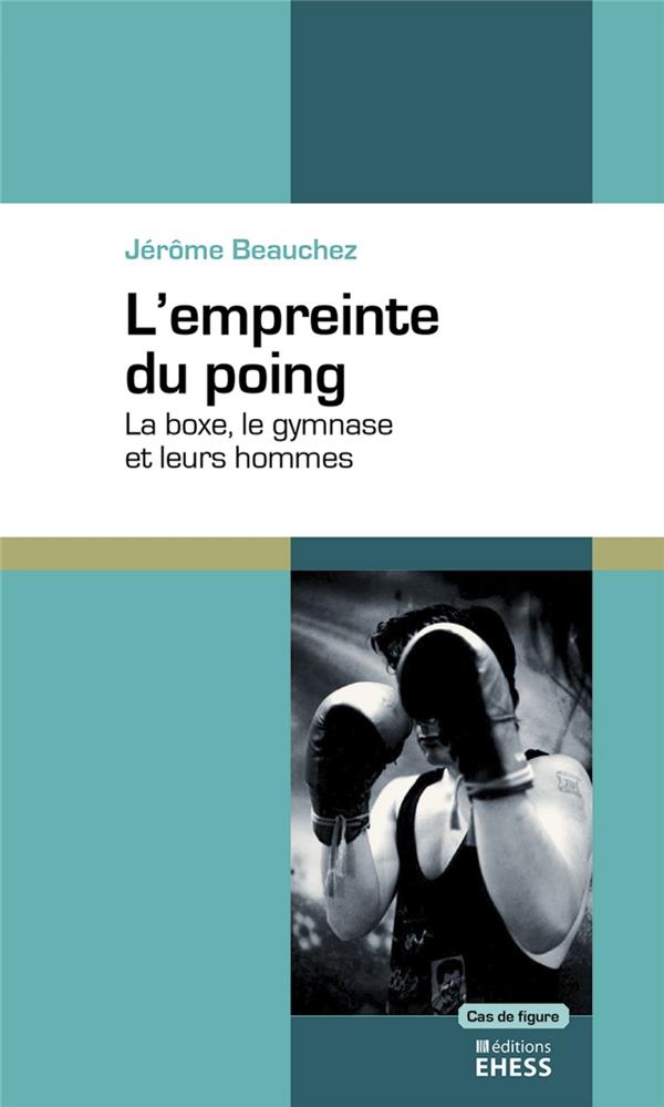L'empreinte du poing - la boxe, le gymnase et leurs hommes