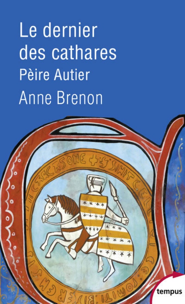 Le dernier des cathares: Pèire Autier, 1245-1310