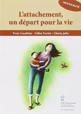 L'attachement, un départ pour la vie - Yvon Gauthier, Gilles Fortin, Gloria Jeliu