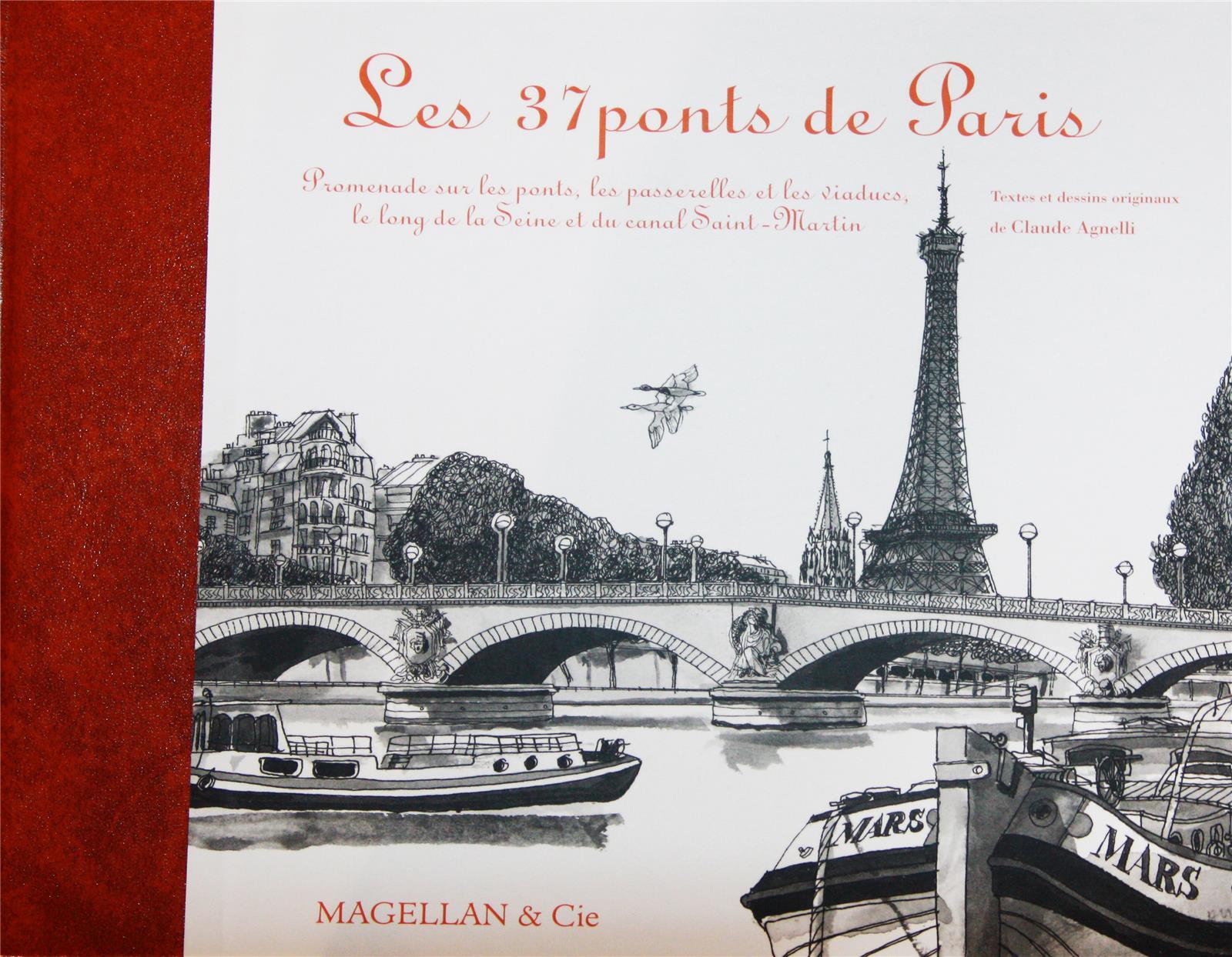 Les 37 ponts de Paris: promenade sur les ponts, les passerelles et les viaducs, le long de la Seine et du canal Saint-Martin