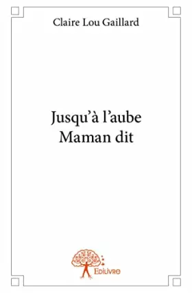 Jusqu'à l'aube Maman dit